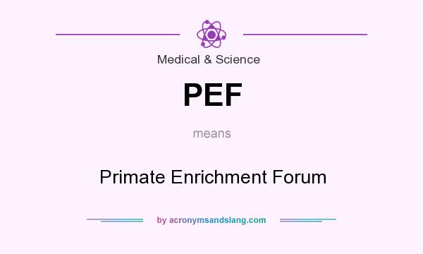 What does PEF mean? It stands for Primate Enrichment Forum