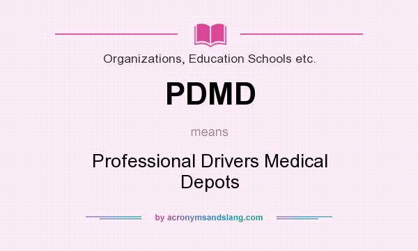 What does PDMD mean? It stands for Professional Drivers Medical Depots