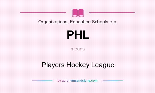What does PHL mean? It stands for Players Hockey League