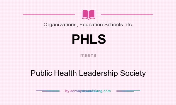 What does PHLS mean? It stands for Public Health Leadership Society