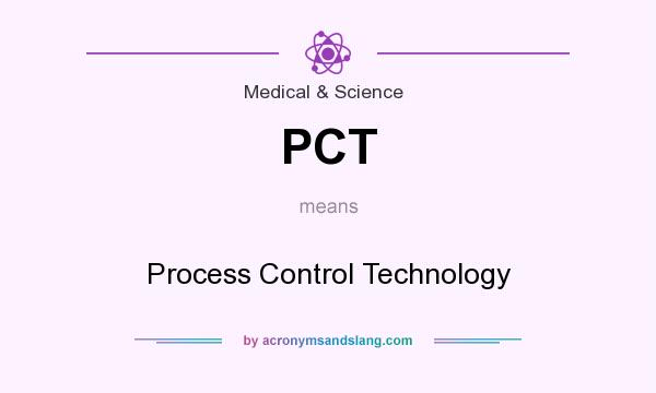 What does PCT mean? It stands for Process Control Technology