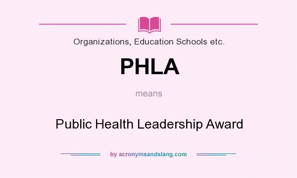 What does PHLA mean? It stands for Public Health Leadership Award