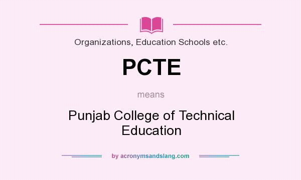 What does PCTE mean? It stands for Punjab College of Technical Education