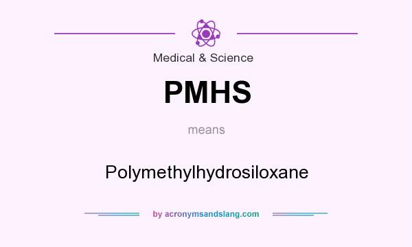 What does PMHS mean? It stands for Polymethylhydrosiloxane