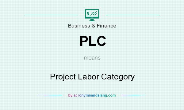 What does PLC mean? It stands for Project Labor Category