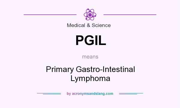 What does PGIL mean? It stands for Primary Gastro-Intestinal Lymphoma