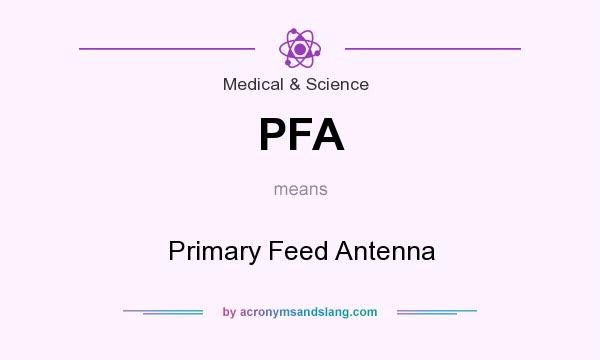 What does PFA mean? It stands for Primary Feed Antenna