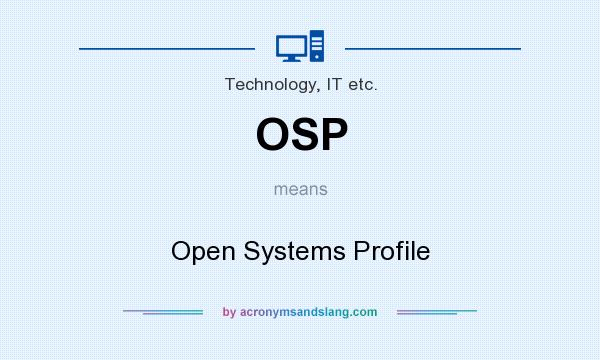 What does OSP mean? It stands for Open Systems Profile