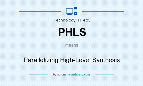 What does PHLS mean? It stands for Parallelizing High-Level Synthesis