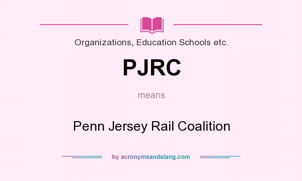 What does PJRC mean? It stands for Penn Jersey Rail Coalition