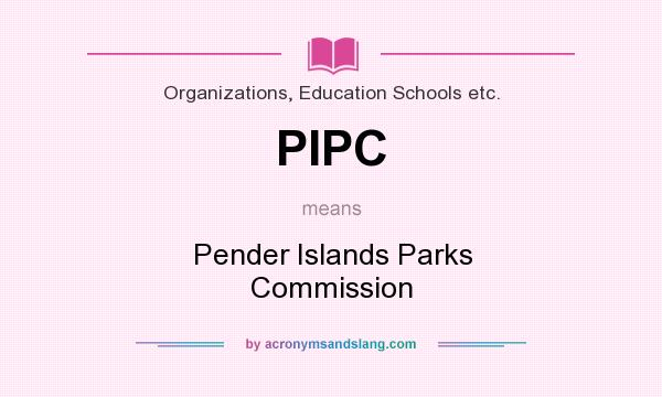 What does PIPC mean? It stands for Pender Islands Parks Commission