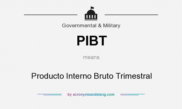 What does PIBT mean? It stands for Producto Interno Bruto Trimestral