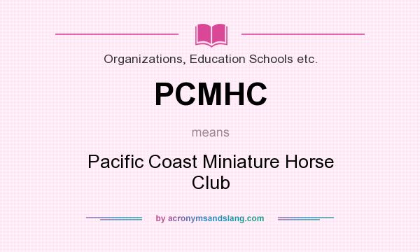 What does PCMHC mean? It stands for Pacific Coast Miniature Horse Club