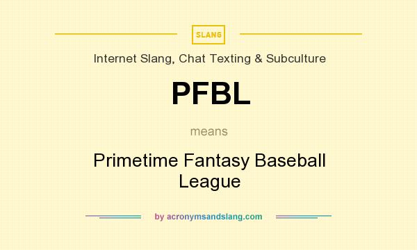 What does PFBL mean? It stands for Primetime Fantasy Baseball League