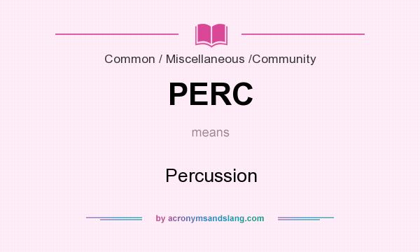 What does PERC mean? It stands for Percussion