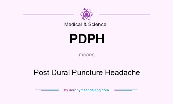 What does PDPH mean? It stands for Post Dural Puncture Headache