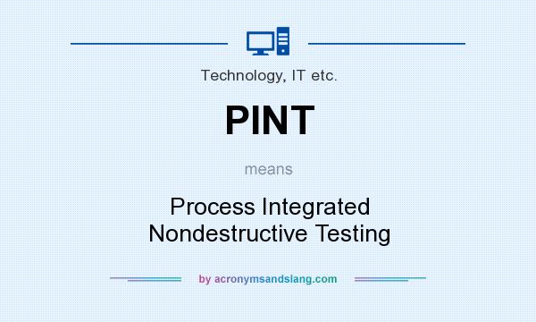 What does PINT mean? It stands for Process Integrated Nondestructive Testing