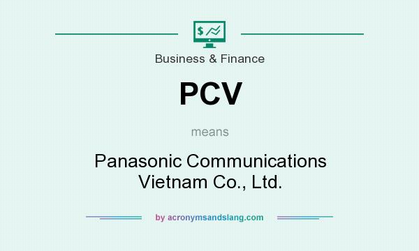 What does PCV mean? It stands for Panasonic Communications Vietnam Co., Ltd.