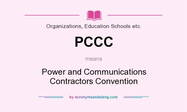What does PCCC mean? It stands for Power and Communications Contractors Convention
