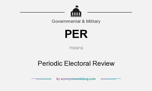 What does PER mean? It stands for Periodic Electoral Review