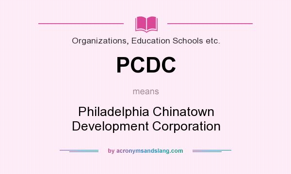 What does PCDC mean? It stands for Philadelphia Chinatown Development Corporation