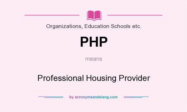 What does PHP mean? It stands for Professional Housing Provider