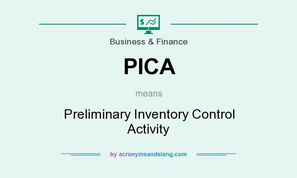 What does PICA mean? It stands for Preliminary Inventory Control Activity