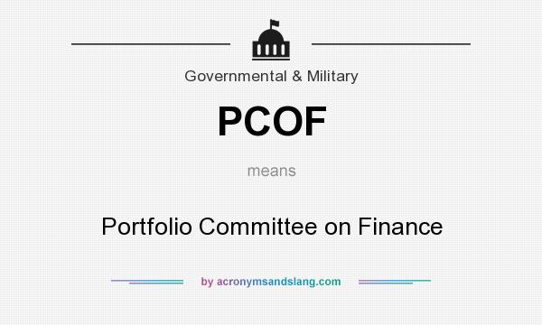 What does PCOF mean? It stands for Portfolio Committee on Finance