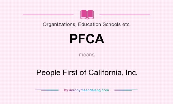 What does PFCA mean? It stands for People First of California, Inc.