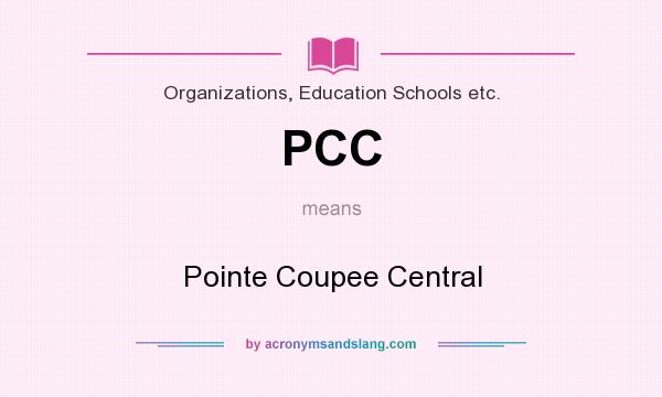 What does PCC mean? It stands for Pointe Coupee Central
