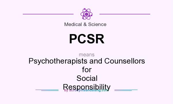 What does PCSR mean? It stands for Psychotherapists and Counsellors for Social Responsibility