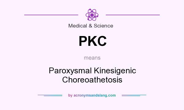 What does PKC mean? It stands for Paroxysmal Kinesigenic Choreoathetosis