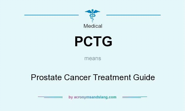 What does PCTG mean? It stands for Prostate Cancer Treatment Guide