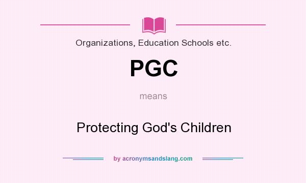 What does PGC mean? It stands for Protecting God`s Children