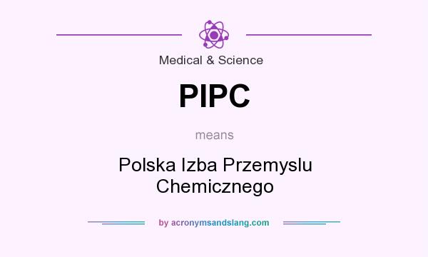What does PIPC mean? It stands for Polska Izba Przemyslu Chemicznego