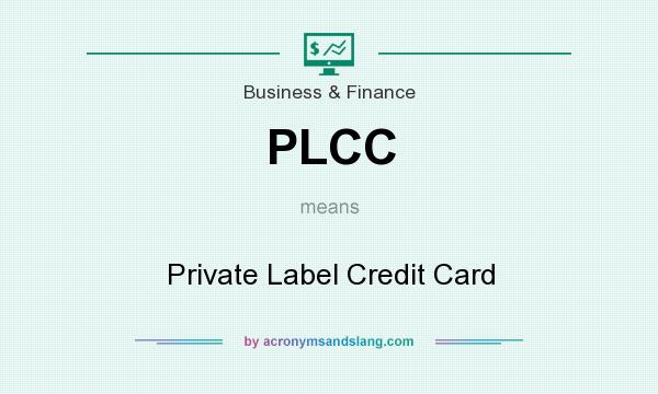 What does PLCC mean? It stands for Private Label Credit Card