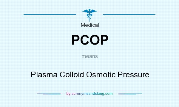 What does PCOP mean? It stands for Plasma Colloid Osmotic Pressure