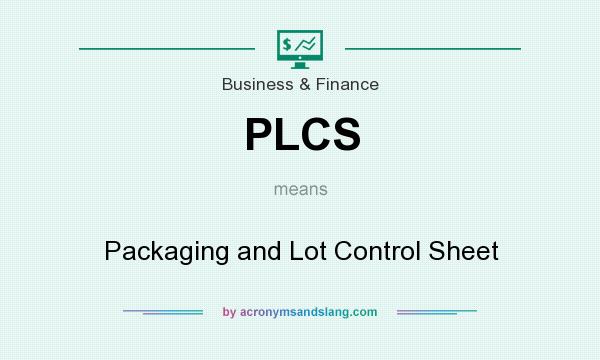 What does PLCS mean? It stands for Packaging and Lot Control Sheet