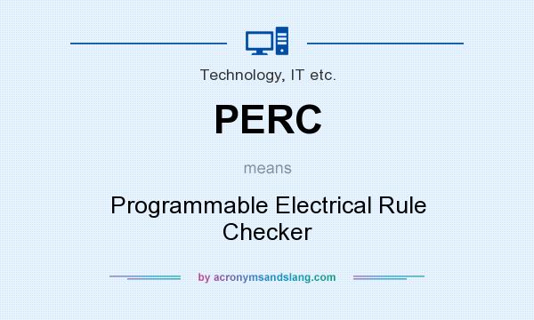What does PERC mean? It stands for Programmable Electrical Rule Checker