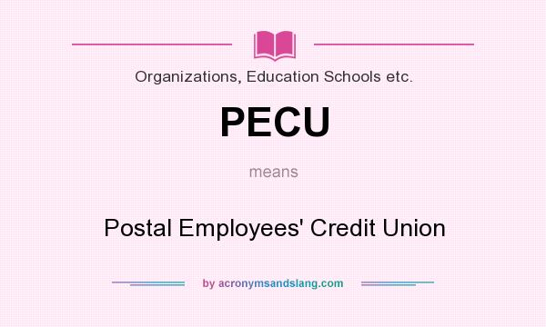 What does PECU mean? It stands for Postal Employees` Credit Union