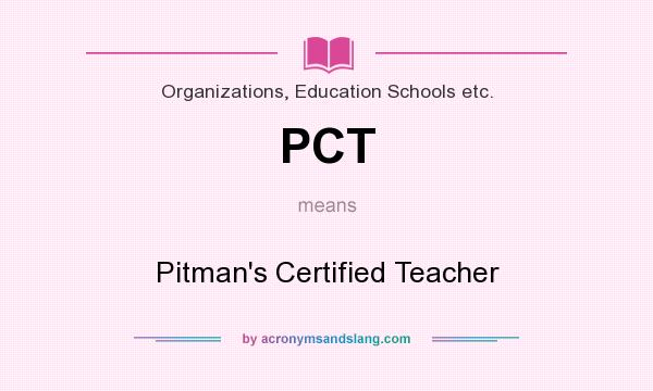 What does PCT mean? It stands for Pitman`s Certified Teacher