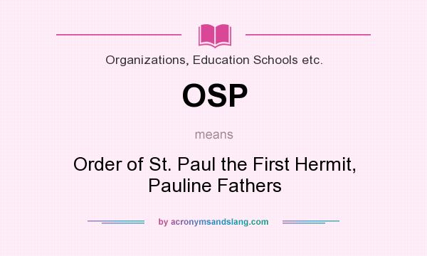 What does OSP mean? It stands for Order of St. Paul the First Hermit, Pauline Fathers