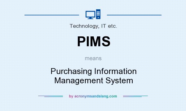 What does PIMS mean? It stands for Purchasing Information Management System