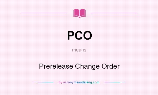 What does PCO mean? It stands for Prerelease Change Order