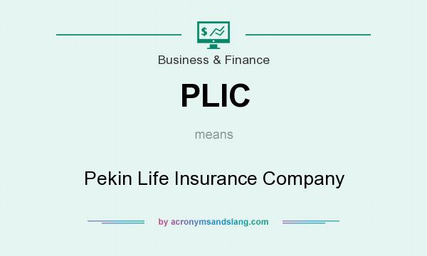 What does PLIC mean? It stands for Pekin Life Insurance Company