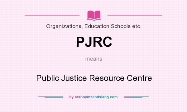 What does PJRC mean? It stands for Public Justice Resource Centre