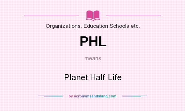 What does PHL mean? It stands for Planet Half-Life