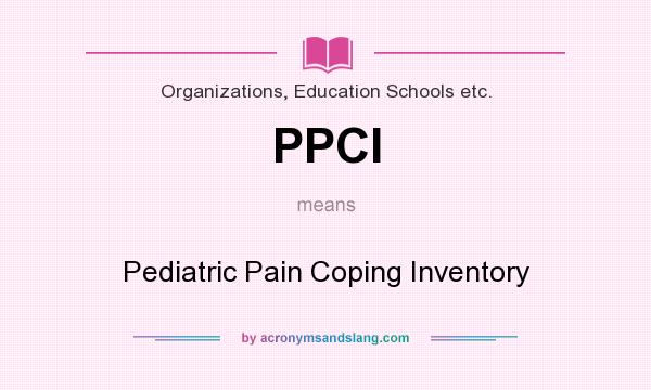 What does PPCI mean? It stands for Pediatric Pain Coping Inventory