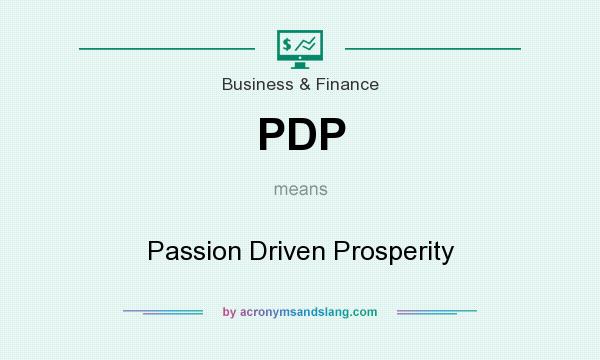 What does PDP mean? It stands for Passion Driven Prosperity