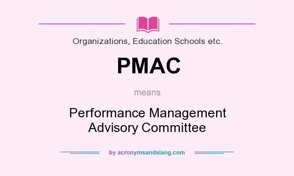 What does PMAC mean? It stands for Performance Management Advisory Committee